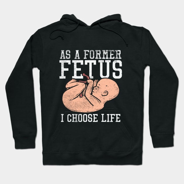 As A Former Fetus I Choose Life Hoodie by maxdax